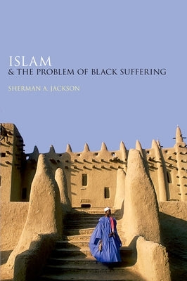 Islam and the Problem of Black Suffering by Jackson, Sherman A.