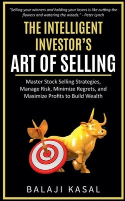 The Intelligent Investor's Art of Selling by Kasal, Balaji