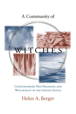 A Community of Witches: Contemporary Neo-Paganism and Witchcraft in the United States by Berger, Helen A.