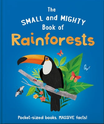 The Small and Mighty Book of Rainforests: Pocket-Sized Books, Massive Facts! by Gifford, Clive