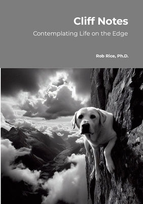 Cliff Notes: Considering Life's Meaning on the Edge by Rice, Robert