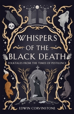 Whispers of the Black Death: Folktales from the Times of Pestilence by Corvinstone, Edwin