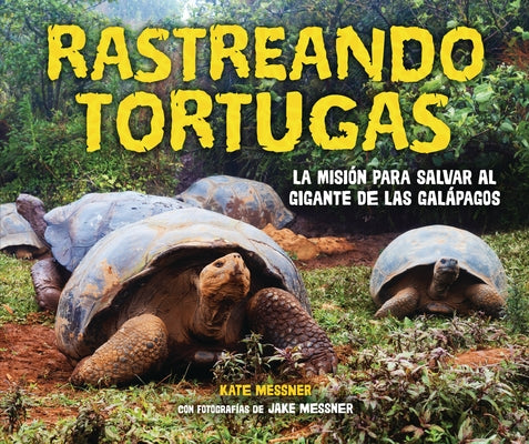 Rastreando Tortugas (Tracking Tortoises): La Misión Para Salvar Al Gigante de Las Galápagos (the Mission to Save a Galápagos Giant) by Messner, Kate