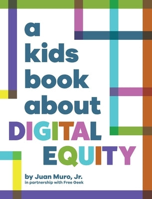 A Kids Book About Digital Equity by Muro, Juan