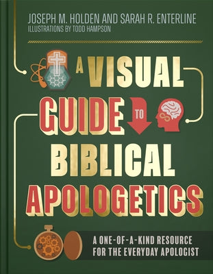 A Visual Guide to Biblical Apologetics: A One-Of-A-Kind Resource for the Everyday Apologist by Holden, Joseph M.