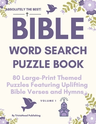 ABSOLUTELY THE BEST! Bible Word Search Puzzle Book, Volume 1: 80 Large-Print Themed Puzzles Featuring Uplifting Bible Verses and Hymns by Publishing, Triviahead