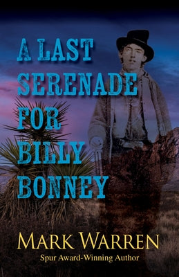 A Last Serenade for Billy Bonney by Warren, Mark