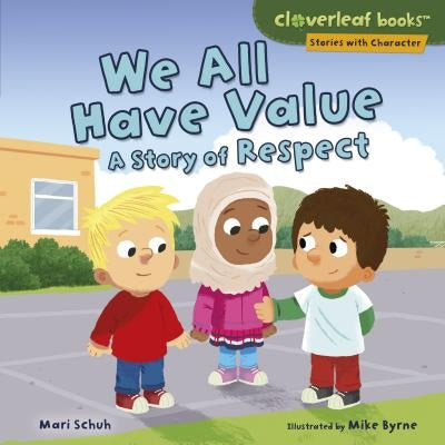 We All Have Value: A Story of Respect by Schuh, Mari C.