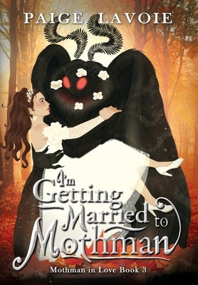 I'm Getting Married to Mothman by Lavoie, Paige