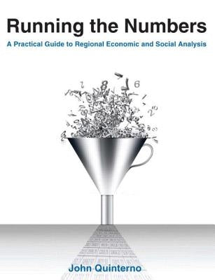 Running the Numbers: A Practical Guide to Regional Economic and Social Analysis: 2014: A Practical Guide to Regional Economic and Social An by Quinterno, John