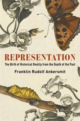 Representation: The Birth of Historical Reality from the Death of the Past by Ankersmit, Franklin Rudolf