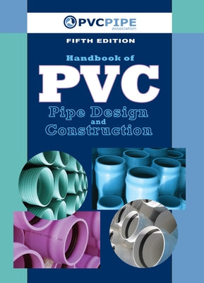 Handbook of PVC Pipe Design and Construction: (First Industrial Press Edition) by Uni-Bell Pvc Pipe Association, Uni-Bell