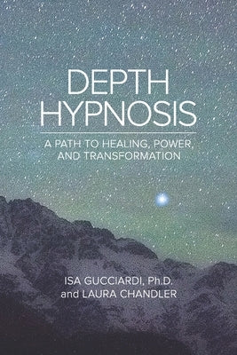 Depth Hypnosis: A Path to Healing, Power, and Transformation by Chandler, Laura