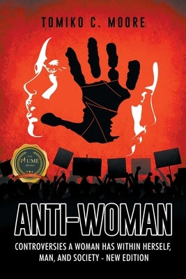 Anti-Woman: Controversies a Woman Has Within Herself, Man, and Society - New Edition by Moore, Tomiko