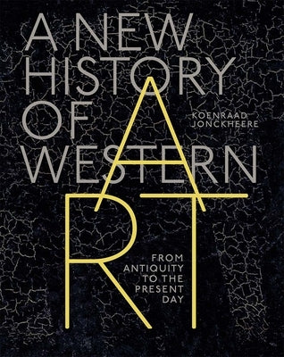 A New History of Western Art: From Antiquity to the Present Day by Jonckheere, Koenraad