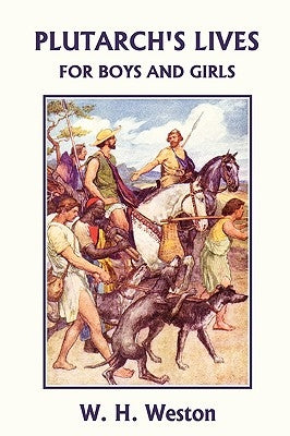 Plutarch's Lives for Boys and Girls (Yesterday's Classics) by Weston, W. H.
