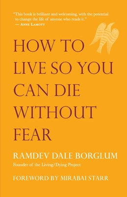 How to Live So You Can Die Without Fear by Borglum, Ramdev Dale