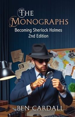 The Monographs: Becoming Sherlock Holmes by Cardall, Ben