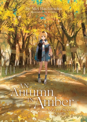 An Autumn in Amber, a Zero-Second Journey (Light Novel) by Hachimoku, Mei