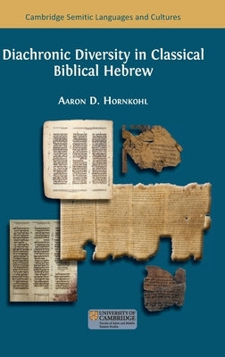 Diachronic Diversity in Classical Biblical Hebrew by Hornkohl, Aaron