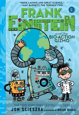 Frank Einstein and the Bio-Action Gizmo (Frank Einstein #5): Volume 5 by Scieszka, Jon