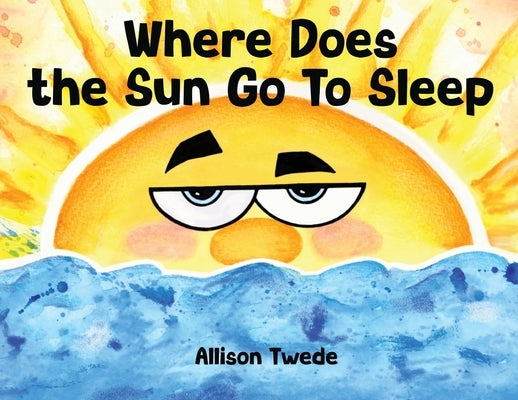 Where Does the Sun Go To Sleep by Twede, Allison