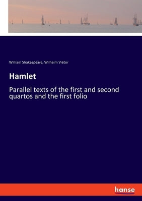 Hamlet: Parallel texts of the first and second quartos and the first folio by Shakespeare, William