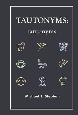 Tautonyms: Tautonyms by Stephan, Michael J.