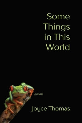 Some Things in This World: Poems by Thomas, Joyce