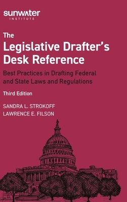 Legislative Drafter&#8242;s Desk Reference, 3rd Edition: Best Practices in Drafting Federal and State Laws and Regulations by Strokoff, Sandra