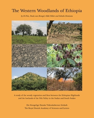 The Western Woodlands of Ethiopia: A Study of the Woody Vegetation and Flora Between the Ethiopian Highlands and the Lowlands of the Nile Valley in th by Friis, Ib