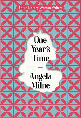 One Year's Time: British Library Women Writers 1940s by Milne, Angela