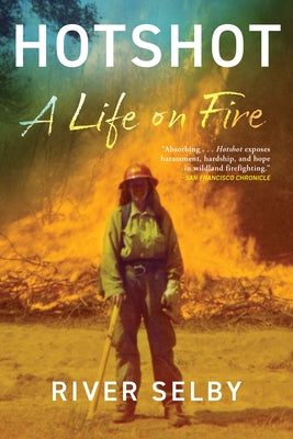 Hotshot: A Life on Fire by Selby, River