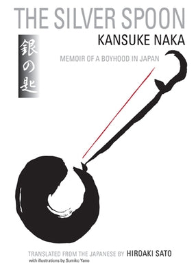The Silver Spoon: Memoir of a Boyhood in Japan by Naka, Kansuke