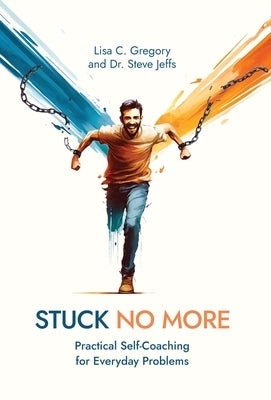 Stuck No More: Practical Self-Coaching for Everyday Problems by Gregory, Lisa C.