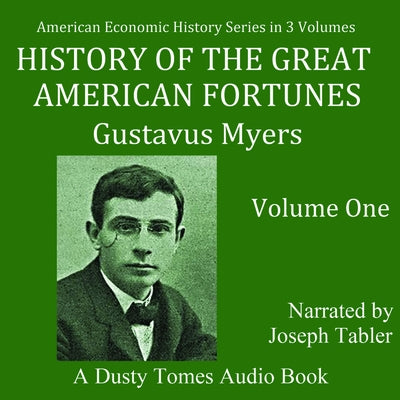 History of the Great American Fortunes: Volume 1 by Myers, Gustavus