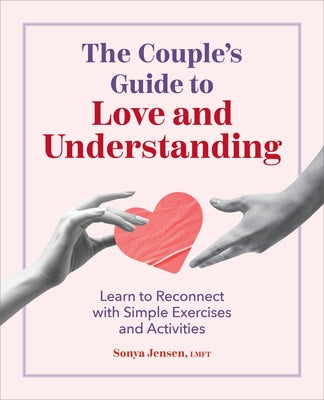 The Couple's Guide to Love and Understanding: Learn to Reconnect with Simple Exercises and Activities by Jensen, Sonya