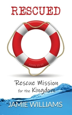 Rescued: Rescue Mission for the Kingdom by Williams, Jamie