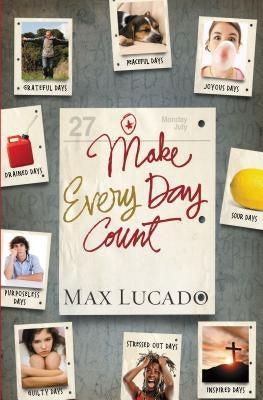Make Every Day Count - Teen Edition by Lucado, Max