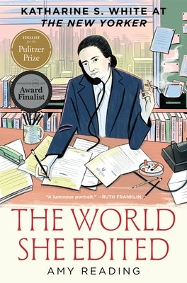 The World She Edited: Katharine S. White at the New Yorker by Reading, Amy