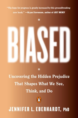 Biased: Uncovering the Hidden Prejudice That Shapes What We See, Think, and Do by Eberhardt, Jennifer L.