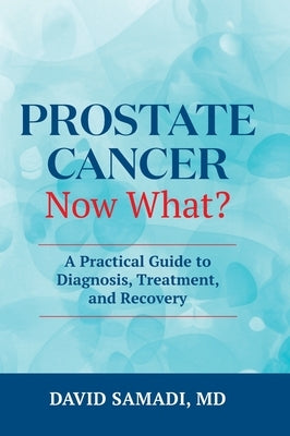 Prostate Cancer Now What? by Samadi, David