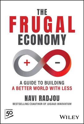 The Frugal Economy: A Guide to Building a Better World with Less by Radjou, Navi