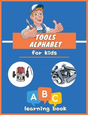 Tools Alphabet for Kids: ABC colorful book for boys and girls: Educational Picture Book for Kids Ages 3-5, Little Handyman. by Butler, Conrad K.