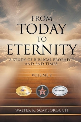 From Today To Eternity: A Study of Biblical Prophecy and End Times Volume 2 by Scarborough, Walter R.