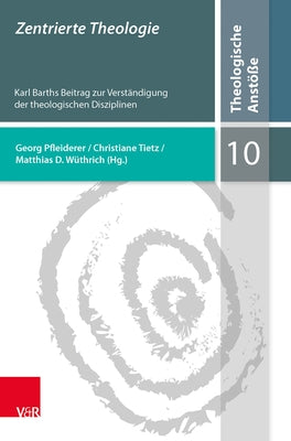 Zentrierte Theologie: Karl Barths Beitrag Zur Verstandigung Der Theologischen Disziplinen by Wuthrich, Matthias D.