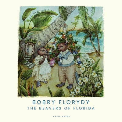 Bobry Florydy. The beavers of Florida by Katza, Kasia