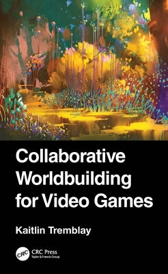 Collaborative Worldbuilding for Video Games by Tremblay, Kaitlin