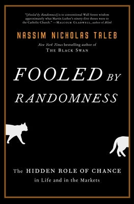 Fooled by Randomness: The Hidden Role of Chance in Life and in the Markets by Taleb, Nassim Nicholas