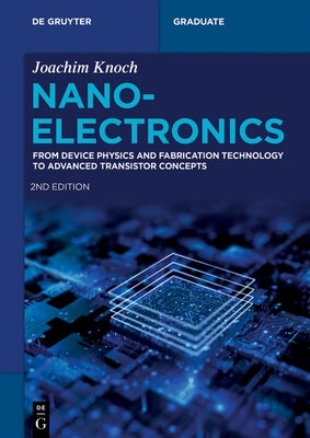 Nanoelectronics: From Device Physics and Fabrication Technology to Advanced Transistor Concepts by Knoch, Joachim